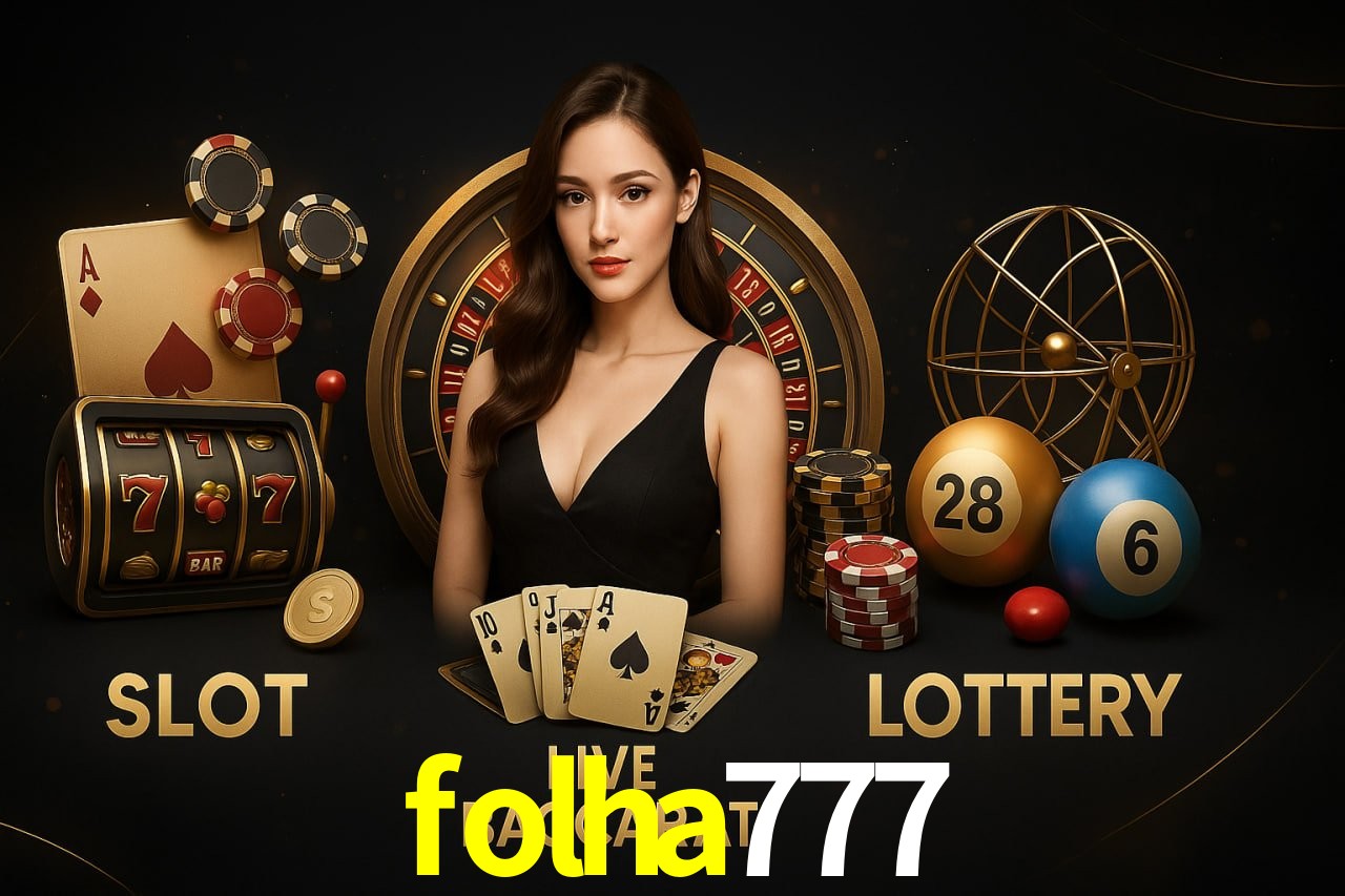 folha777: Jogos de Caça-Níqueis-Altas Recompensas, Roleta-Velocidade, Blackjack-Desafios Máximos